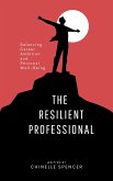 The Resilient Professional: Balancing Career Ambition and Personal Well-Being (eBook, ePUB) The Resilient Professional: Balancing Career Ambition and Personal Well-Being (eBook, ePUB)