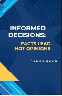 Informed Decisions: Facts Lead, Not Opinions (eBook, ePUB) - Poon, James