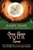 Once Upon YOUR Time: Seven Strategies for Gaining Control of Your Time Through a Tour of the Magic Kingdom (eBook, ePUB) Once Upon YOUR Time: Seven Strategies for Gaining Control of Your Time Through a Tour of the Magic Kingdom (eBook, ePUB)