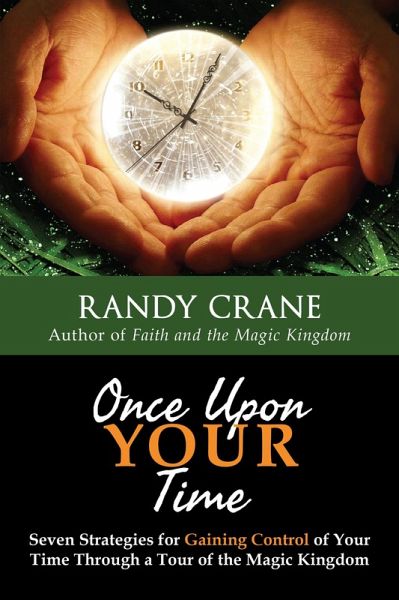Once Upon YOUR Time: Seven Strategies for Gaining Control of Your Time Through a Tour of the Magic Kingdom (eBook, ePUB)