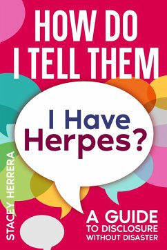 How Do I Tell Them I Have Herpes: A Guide to Disclosure Without Disaster (eBook, ePUB) - Herrera, Stacey