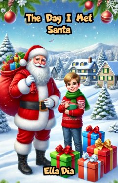 The Day I Met Santa (eBook, ePUB) - Dia, Ella The Day I Met Santa (eBook, ePUB) - Dia, Ella