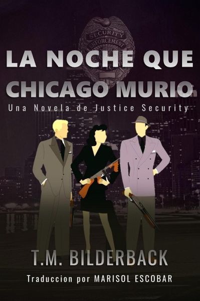 La Noche Que Chicago Murió - Una Novela de Justice Security (eBook, ePUB) La Noche Que Chicago Murió - Una Novela de Justice Security (eBook, ePUB)