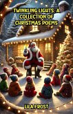 Twinkling Lights: A Collection of Christmas Poems (eBook, ePUB) Twinkling Lights: A Collection of Christmas Poems (eBook, ePUB)