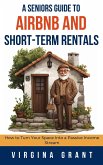 A Seniors Guide to Airbnb and Short-Term Rentals: How to Turn Your Space Into a Passive Income Stream (eBook, ePUB) A Seniors Guide to Airbnb and Short-Term Rentals: How to Turn Your Space Into a Passive Income Stream (eBook, ePUB)