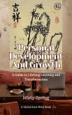 Personal Development And Growth: A Guide to Lifelong Learning and Transformation (eBook, ePUB)