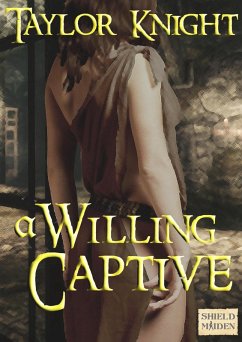 A Willing Captive (Classic Wenches & Warriors, #16) (eBook, ePUB) - Knight, Taylor K.