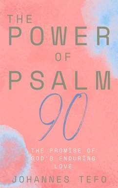 Cover The Power Of Psalm 90: The Joy Of Flourishing In His Presence (The Power Of Psalms Series, #1) (eBook, ePUB)