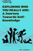 EXPLORING WHO YOU REALLY ARE: A Journey Towards Self-Knowledge (eBook, ePUB) EXPLORING WHO YOU REALLY ARE: A Journey Towards Self-Knowledge (eBook, ePUB)