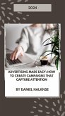 Advertising Made Easy: How to Create Campaigns That Capture Attention (eBook, ePUB) Advertising Made Easy: How to Create Campaigns That Capture Attention (eBook, ePUB)