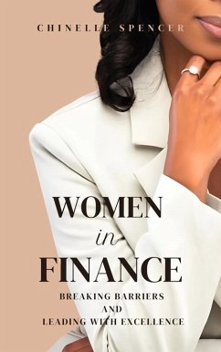 Women in Finance: Breaking Barriers and Leading with Excellence (eBook, ePUB) - Spencer, Chinelle