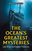 The Ocean's Greatest Mysteries: Lost Ships and Hidden Treasures (eBook, ePUB) The Ocean's Greatest Mysteries: Lost Ships and Hidden Treasures (eBook, ePUB)
