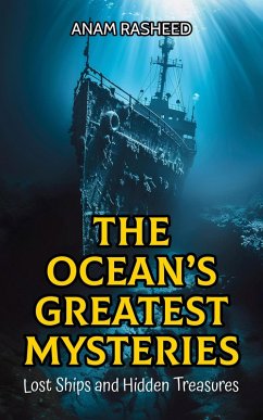 Cover The Ocean's Greatest Mysteries: Lost Ships and Hidden Treasures (eBook, ePUB)
