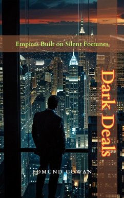 Dark Deals: Empires Built on Silent Fortunes (eBook, ePUB) - Greywood, Elias