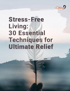 Stress Free Living-30 Essential Techniques for Ultimate Relief (eBook, ePUB) - J. Nine, Citrine