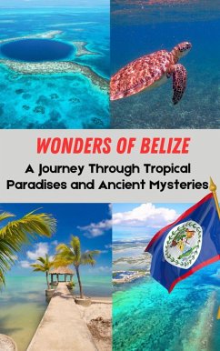 Wonders of Belize : A Journey Through Tropical Paradises and Ancient Mysteries (eBook, ePUB) - Kaushalya, Ruchini