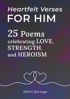 Heartfelt Verses for Him - 25 Poems Celebrating Love, Strength, and Heroism (eBook, ePUB) - Barzaga, Albert