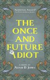 The Once and Future Idiot (eBook, ePUB) The Once and Future Idiot (eBook, ePUB)