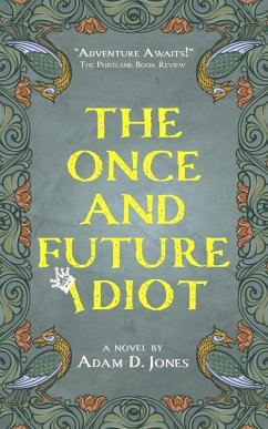 The Once and Future Idiot (eBook, ePUB) - Jones, Adam D.