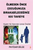 ÖLMEDEN ÖNCE ÇOCUGUNUZA BIRAKABILECEGINIZ 600 TAVSIYE (eBook, ePUB)