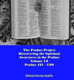 The Psalms Project Volume Twelve - Discovering the Spiritual World through the Psalms - Psalm 111 - 120 (eBook, ePUB) The Psalms Project Volume Twelve - Discovering the Spiritual World through the Psalms - Psalm 111 - 120 (eBook, ePUB)