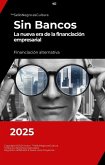 Sin Bancos - La nueva era de la financiación empresarial (Emprendedores Crecimiento Éxito, #1) (eBook, ePUB) Sin Bancos - La nueva era de la financiación empresarial (Emprendedores Crecimiento Éxito, #1) (eBook, ePUB)