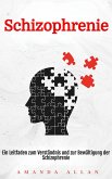 Schizophrenie: Ein Leitfaden zum Verständnis und zur Bewältigung der Schizophrenie (eBook, ePUB) Schizophrenie: Ein Leitfaden zum Verständnis und zur Bewältigung der Schizophrenie (eBook, ePUB)