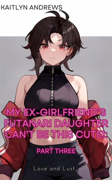 My Ex-Girlfriend's Futanari Daughter Can't be This Cute! (eBook, ePUB)