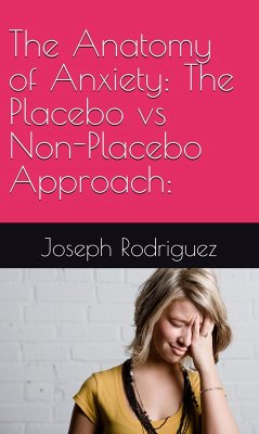Cover The Anatomy of Anxiety: The Placebo vs Non-Placebo Approach: (eBook, ePUB)
