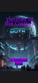 Vanities of the Cosmos (The Muth Saga, #1) (eBook, ePUB) Vanities of the Cosmos (The Muth Saga, #1) (eBook, ePUB)
