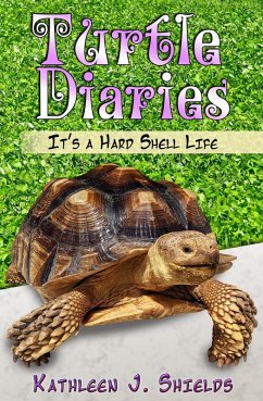 Turtle Diaries, It's a Hard Shell Life (eBook, ePUB) - Shields, Kathleen J.