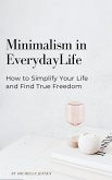 Minimalism in Everyday Life: How to Simplify Your Life and Find True Freedom (eBook, ePUB) Minimalism in Everyday Life: How to Simplify Your Life and Find True Freedom (eBook, ePUB)