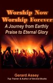 Worship Now Worship Forever: A Journey from Earthly Praise to Eternal Glory (eBook, ePUB)