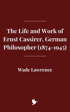 Cover The Life and Work of Ernst Cassirer, German Philosopher (1874-1945) (eBook, ePUB)