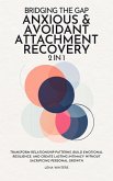 Bridging the Gap: Anxious & Avoidant Attachment Recovery (2 in 1): Transform Relationship Patterns, Build Emotional Resilience, and Create Lasting Intimacy without Sacrificing Personal Growth (eBook, ePUB)