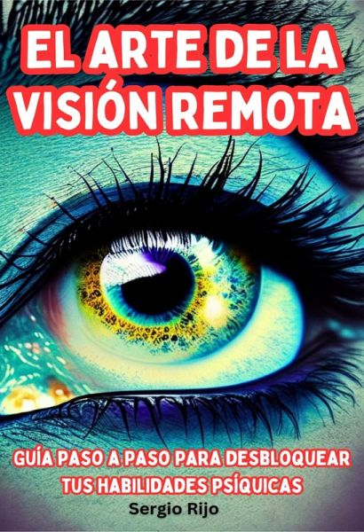 El arte de la visión remota: Guía paso a paso para desbloquear tus habilidades psíquicas (eBook, ePUB)