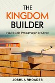 The Kingdom Builder Paul's Bold Proclamation of Christ (eBook, ePUB)