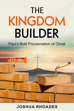 Cover The Kingdom Builder Paul's Bold Proclamation of Christ (eBook, ePUB)