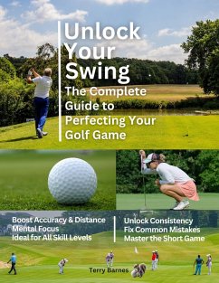 Unlock Your Swing The Complete Guide to Perfecting Your Golf Game (eBook, ePUB) - Barnes, Terry