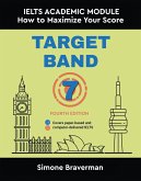 Target Band 7: IELTS Academic Module - How to Maximize Your Score (Fourth Edition) (eBook, ePUB) Target Band 7: IELTS Academic Module - How to Maximize Your Score (Fourth Edition) (eBook, ePUB)