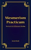 Mesmerism Practicum, The Secret Art Of Mesmeric Healing (eBook, ePUB) Mesmerism Practicum, The Secret Art Of Mesmeric Healing (eBook, ePUB)