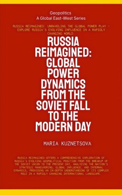 Cover Russia Reimagined: Global Power Dynamics From The Soviet Fall To The Modern Day (Geopolitics) (eBook, ePUB)