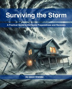 Surviving the Storm: A Practical Guide to Hurricane Preparedness and Recovery (eBook, ePUB) - Orender, Jason