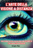 L'Arte della Visione a Distanza: Una Guida Passo-Passo per Sbloccare le Tue Capacità Psichiche (eBook, ePUB)