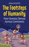 The Footsteps of Humanity: How Humans Spread Across Continents (eBook, ePUB) The Footsteps of Humanity: How Humans Spread Across Continents (eBook, ePUB)