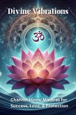 Divine Vibrations - Channel Hindu Mantras for Success, Love & Protection (eBook, ePUB) Divine Vibrations - Channel Hindu Mantras for Success, Love & Protection (eBook, ePUB)