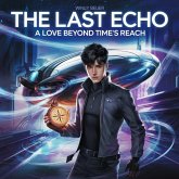 The Last Echo A Love Beyond Time's Reach (eBook, ePUB) The Last Echo A Love Beyond Time's Reach (eBook, ePUB)