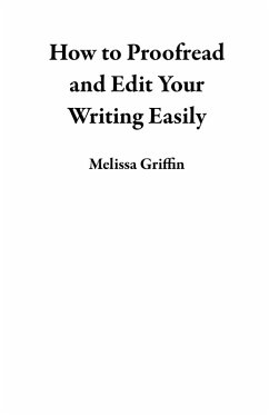 How to Proofread and Edit Your Writing Easily (eBook, ePUB) - Griffin, Melissa