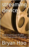 Streaming Device: Raid Enormous Profits From Everyone's Pockets (eBook, ePUB)