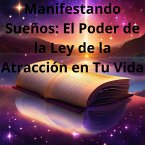 Manifestando Sueños: El Poder de la Ley de la Atracción en Tu Vida (1, #1) (eBook, ePUB)